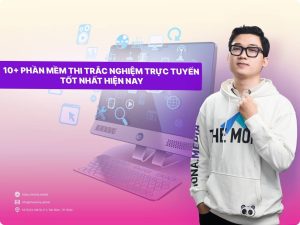 Top 10 Phần Mềm Thi Trắc Nghiệm Trực Tuyến Được Dùng Nhiều Nhất