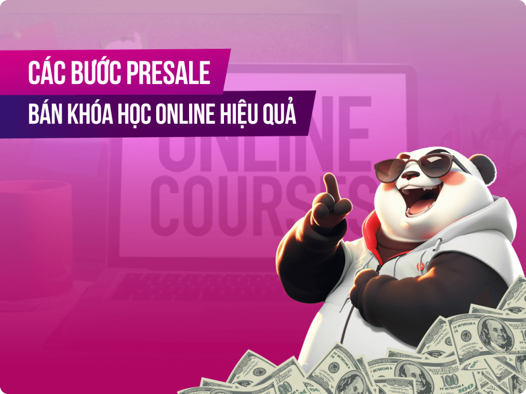 Hướng dẫn các bước presale bán khóa học online hiệu quả