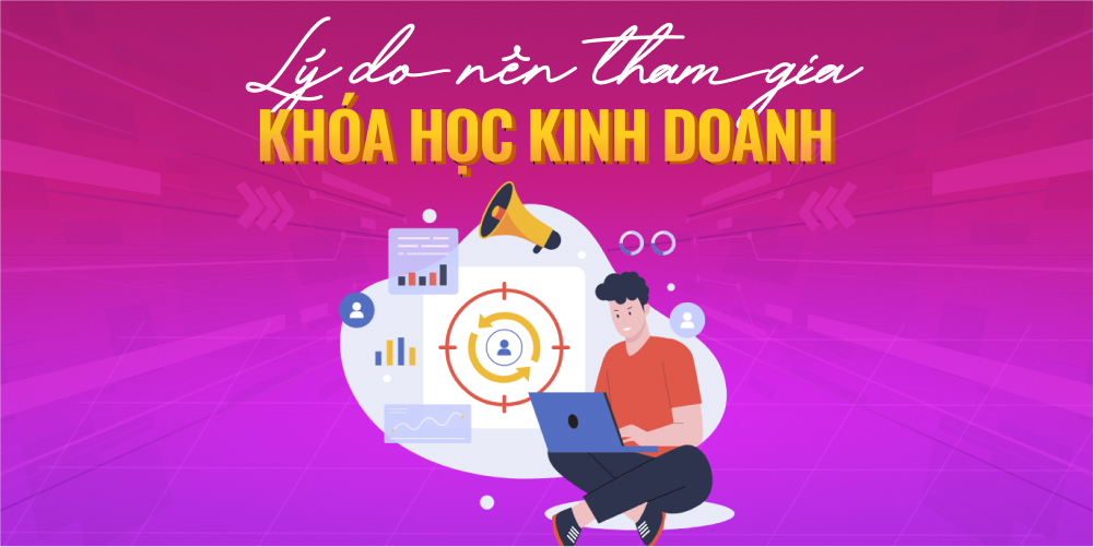 Tại sao nên tham gia khóa học kinh doanh