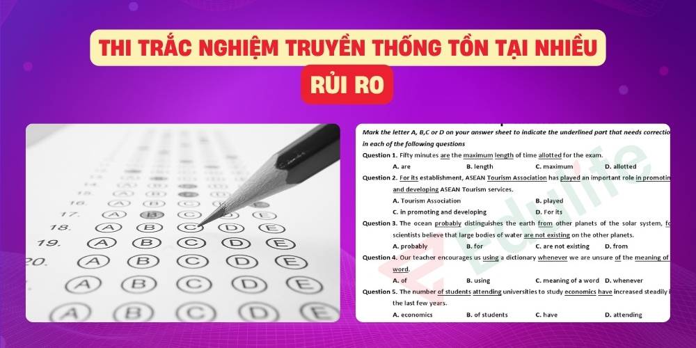 Làm đề thi trắc nghiệm truyền thống tồn tại nhiều vấn đề phát sinh