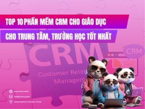 Top 10 phần mềm CRM cho giáo dục trường học, trung tâm tốt nhất