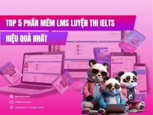 Top 5 phần mềm LMS luyện thi IELTS hiệu quả nhất