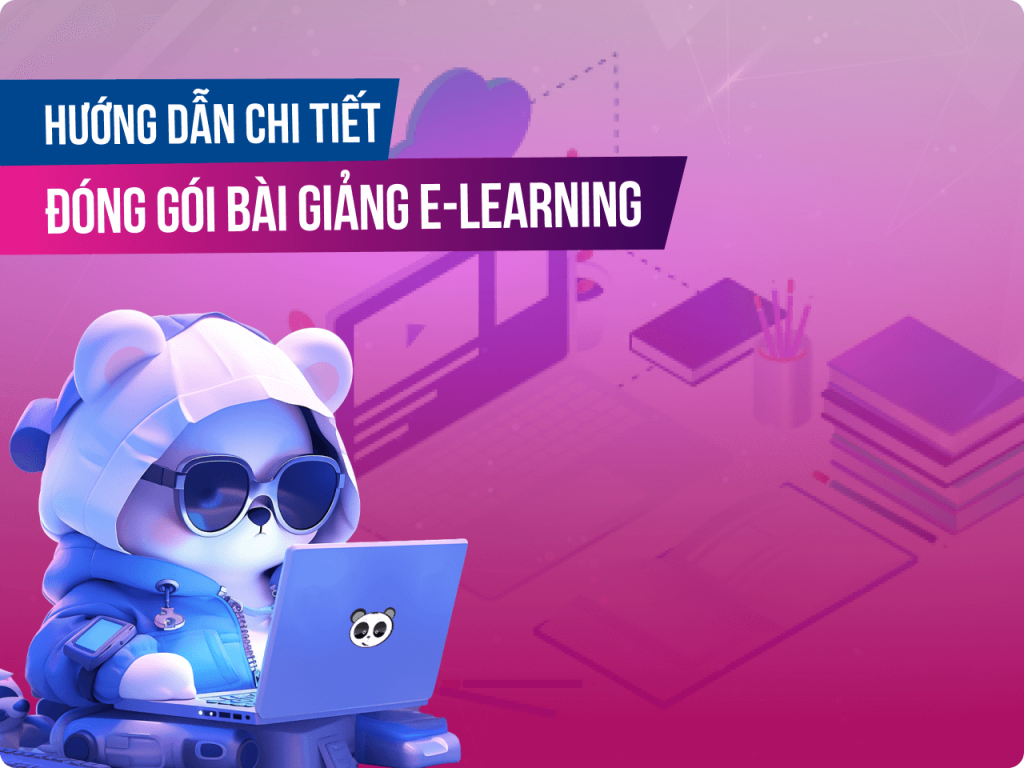 Hướng dẫn đóng gói bài giảng Elearning chuẩn mà bạn nên biết